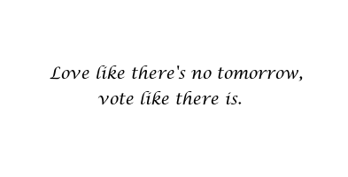 Love-like-theres-no-tomorrow-vote-like-there-is-393x200-web.png